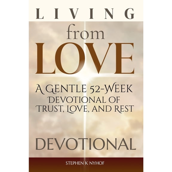 Love Allows Living from Love: A Gentle 52-Week Devotional of Trust, Love, and Rest, (Paperback)