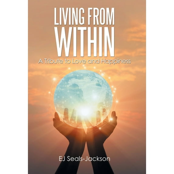 Living from Within : A Tribute to Love and Happiness