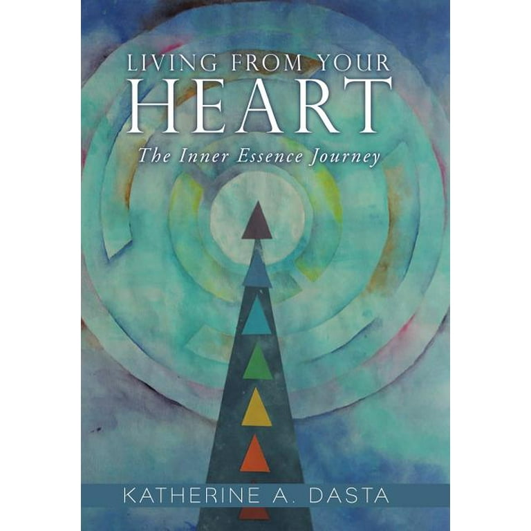 Living from Your Heart : The Inner Essence Journey (Hardcover)