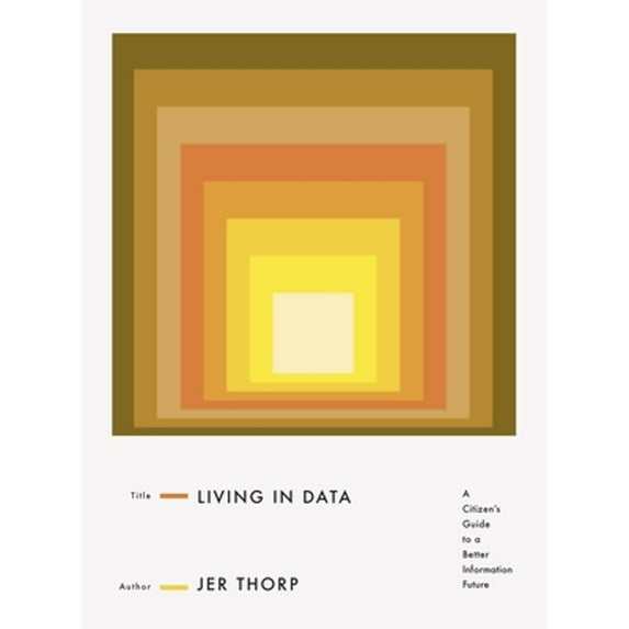Pre-Owned Living in Data: A Citizen's Guide to a Better Information Future (Hardcover) 0374189900 9780374189907