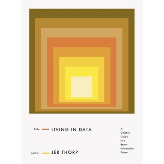 Pre-Owned Living in Data: A Citizen's Guide to a Better Information Future (Hardcover) 0374189900 9780374189907