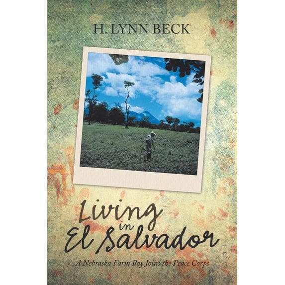 Living in El Salvador: A Nebraska Farm Boy Joins the Peace Corps