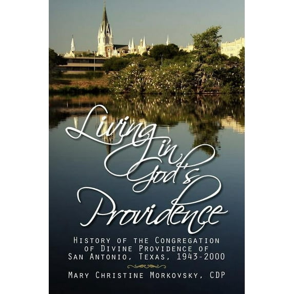 Living in God's Providence: History of the Congregation of Divine Providence of San Antonio, Texas, 1943-2000, (Paperback)