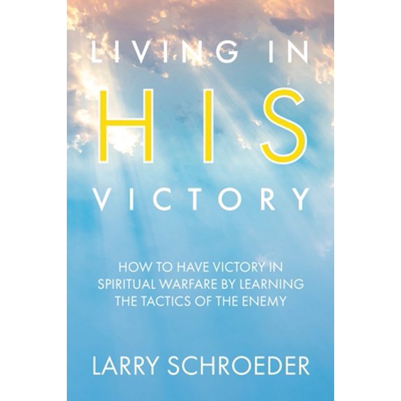 Pre-Owned Living in His Victory: How to Have Victory in Spiritual Warfare by Learning the Tactics of the Enemy (Paperback) 195494358X 9781954943582