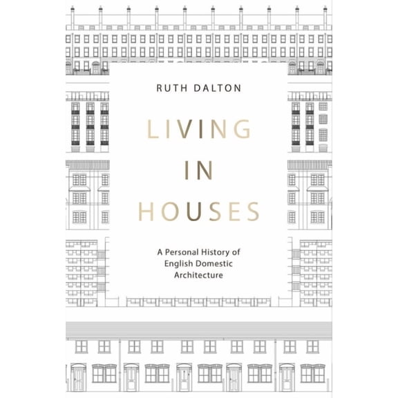 Living in Houses : A Personal History of English Domestic Architecture (Hardcover)