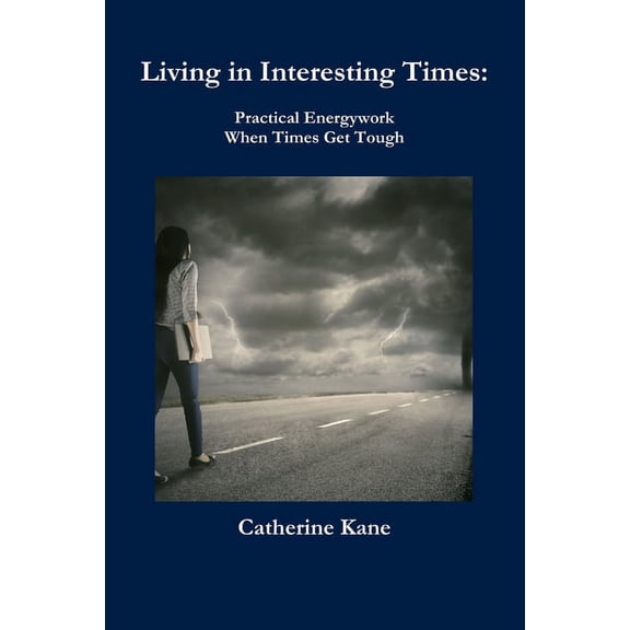 Living in Interesting Times: Practical Energywork When Times Get Tough, (Paperback)