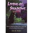 thumbnail image 1 of Pre-Owned Living in Shadows: How to Help the Stray Cat in Your Life (Without Adding To the Problem) (Paperback) 1931395004 9781931395007, 1 of 1