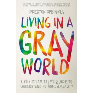 Living in a Gray World: A Christian Teen's Guide to Understanding Homosexuality, (Paperback)