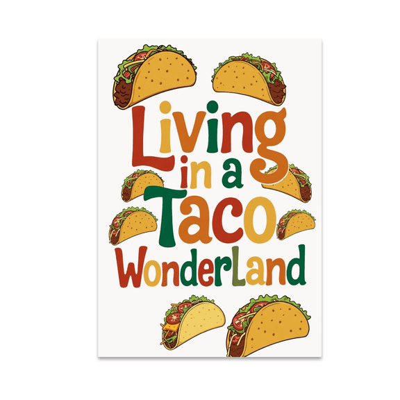 Living in a Taco Wonderland - Food Enthusiast - 13x19 Poster Print