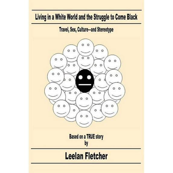 Living in a White World and the Struggle to Come Black: Travel, Sex, Culture-And Stereotype (Paperback)