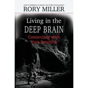 Living in the Deep Brain Connecting with Your Intuition, Paperback