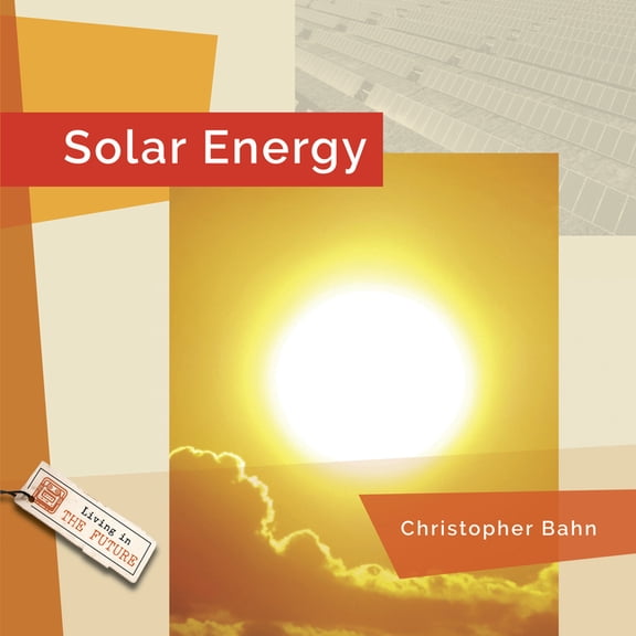 Living in the Future Solar Energy, (Hardcover)