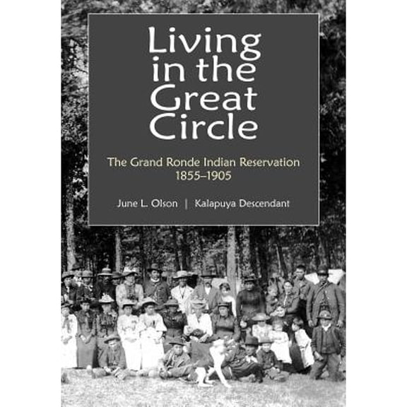 Living in the Great Circle: The Grand Ronde Indian Reservation 1855-1905 (Paperback)