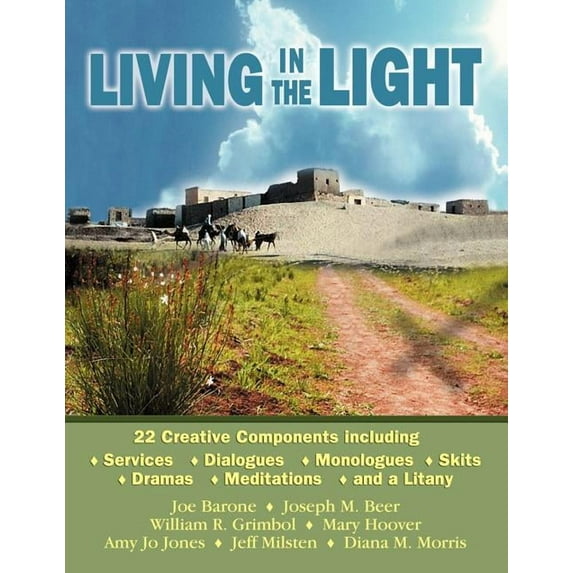 Living in the Light: 22 Creative Components Including Services, Dialogues, Monologues, Skits, Dramas, Mediations, and a Litany (Paperback)