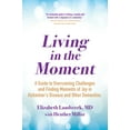 thumbnail image 1 of Pre-Owned Living in the Moment : A Guide to Overcoming Challenges and Finding Moments of Joy in Alzheimer's Disease and Other Dementias, 1 of 1