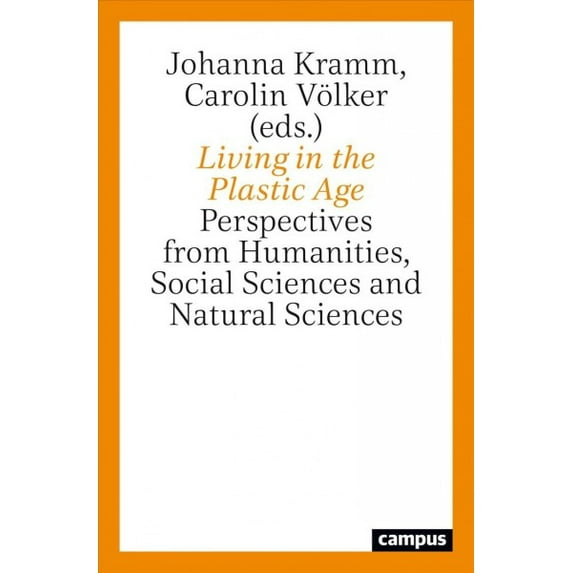 Living in the Plastic Age : Perspectives from Humanities, Social Sciences and Natural Sciences (Paperback)