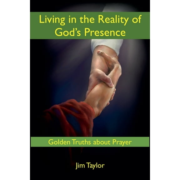 Living in the Reality of God's Presence: Golden Truths About Prayer, (Paperback)