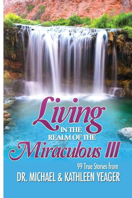 Living in the Realm of the Miraculous III (Paperback) by Michael H Yeager