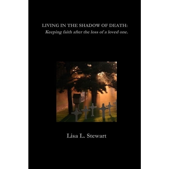 Living in the Shadow of Death: Keeping faith after the loss of a loved one., (Paperback)