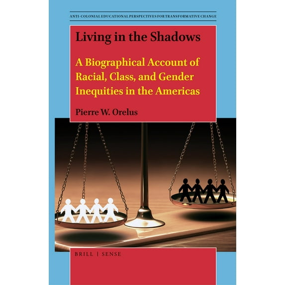 Living in the Shadows : A Biographical Account of Racial, Class, and Gender Inequities in the Americas