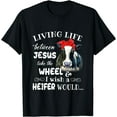 Living life between jesus take the wheel i wish a heifer TShirt