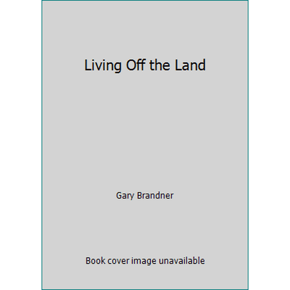 Pre-Owned Living Off the Land (Hardcover) 0883651696 9780883651698