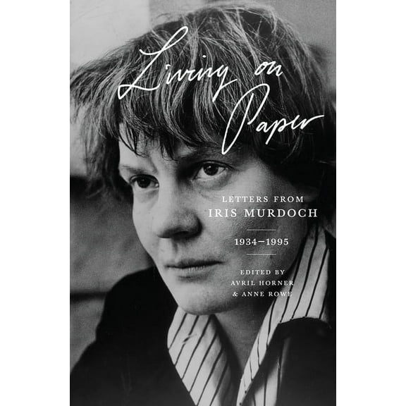Living on Paper: Letters from Iris Murdoch, 1934-1995, (Paperback)