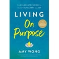 thumbnail image 1 of Living on Purpose: Five Deliberate Choices to Realize Fulfillment and Joy, (Paperback), 1 of 1