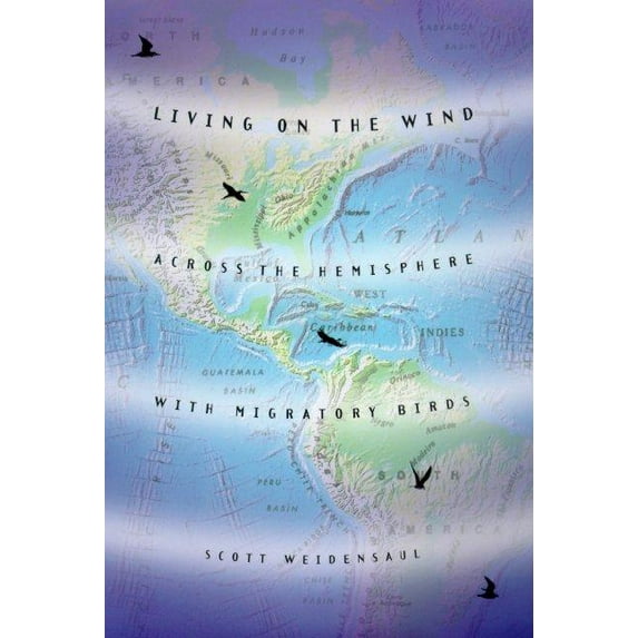 Living on the Wind: Across the Hemisphere with Migratory Birds, (Paperback)