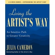 Living the Artists Way An Intuitive Path to Greater Creativity Paperback