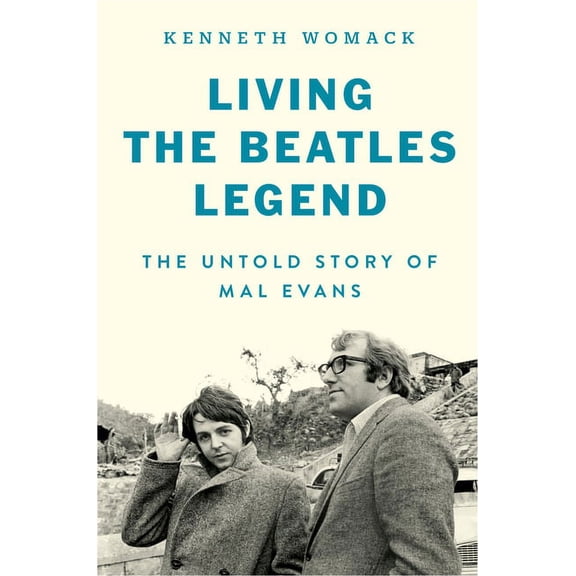 Living the Beatles Legend: The Untold Story of Mal Evans, (Hardcover)