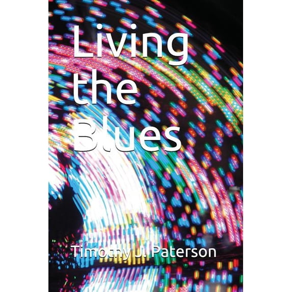 Living the Blues Paperback 1717869092 9781717869098 Timothy J. Paterson