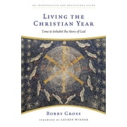 Living the Christian Year: Time to Inhabit the Story of God, (Paperback)