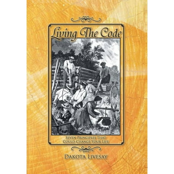Living the Code : Seven Principles That Could Change Your Life