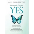 thumbnail image 1 of Living the Deeper YES: Discovering the Finest, Truest Place Within You, (Hardcover), 1 of 1