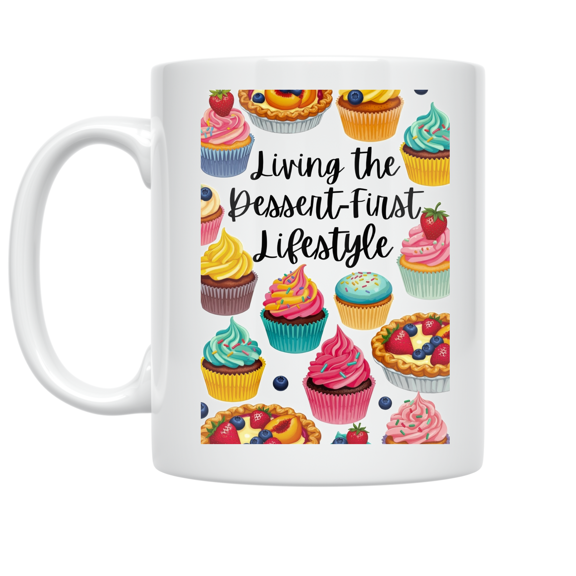 Living the Dessert-First Lifestyle - Dessert Lover - 11 oz Ceramic Coffee Mug