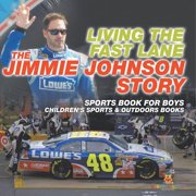 Living the Fast Lane The Jimmie Johnson Story - Sports Book for Boys Childrens Sports & Outdoors Books, Paperback
