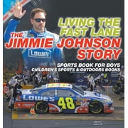 Living the Fast Lane The Jimmie Johnson Story - Sports Book for Boys Childrens Sports & Outdoors Books, Hardcover
