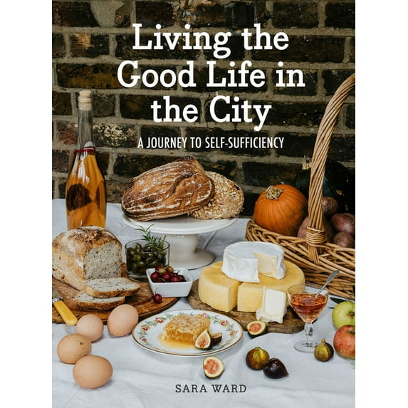 Living the Good Life in the City : A Journey to Self-Suficiency (Hardcover)