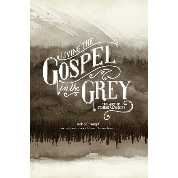 Pre-Owned Living the Gospel in the Grey: The Art of Coming Alongside (Paperback) 0989614778 9780989614771