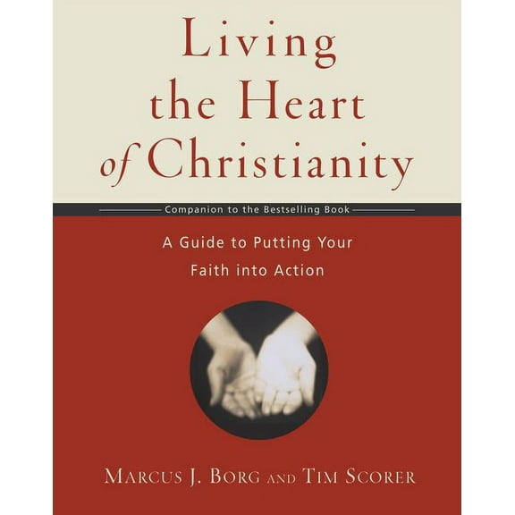 Living the Heart of Christianity: A Companion Workbook to the Heart of Christianity-A Guide to Putting Your Faith Into A, (Paperback)