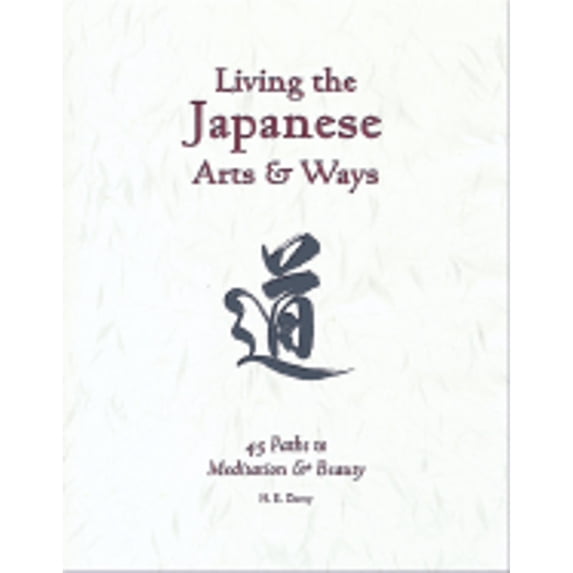 Pre-Owned Living the Japanese Arts and Ways: 45 Paths to Meditation and Beauty (Michi: Japanese Arts and Ways), 9781880656716, 188065671X, Paperback,