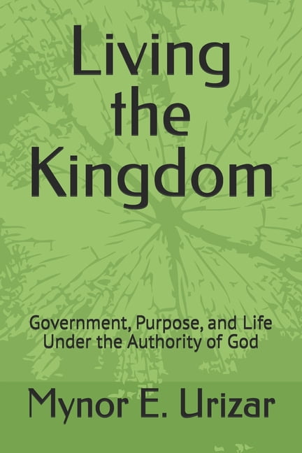 Living the Kingdom: Government, Purpose, and Life Under the Authority of God, (Paperback)