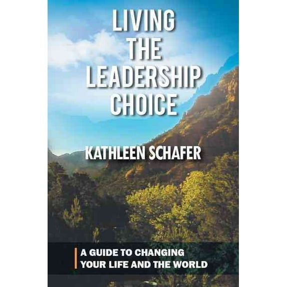 Living the Leadership Choice: A Guide to Changing Your Life and the World (Hardcover)