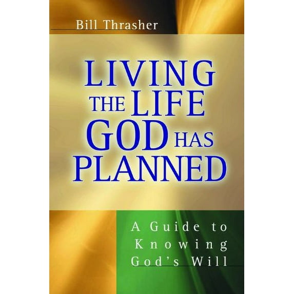Pre-Owned Living the Life God Has Planned: A Guide to Knowing God's Will (Paperback) 0802436994 9780802436993
