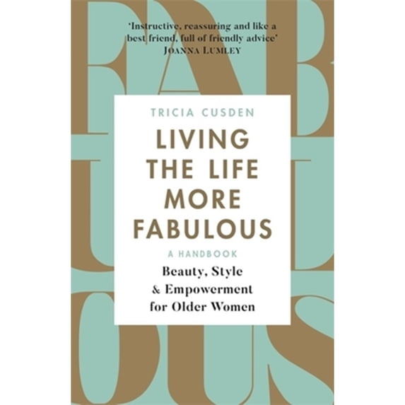 Pre-Owned Living the Life More Fabulous: Beauty, Style and Empowerment for Older Women (Paperback) 1409172708 9781409172703