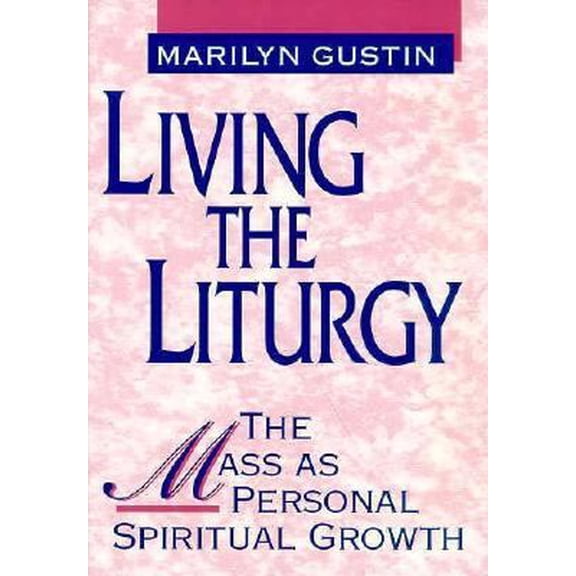 Pre-Owned Living the Liturgy: The Mass As Personal Growth (Paperback) 0892435798 9780892435791