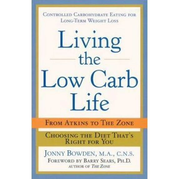 Pre-Owned Living the Low-Carb Life: From Atkins to the Zone Choosing the Diet That's Right for You (Hardcover) 1402713983 9781402713989