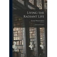 thumbnail image 1 of Living the Radiant Life: A Personal Narrative (Paperback), 1 of 1