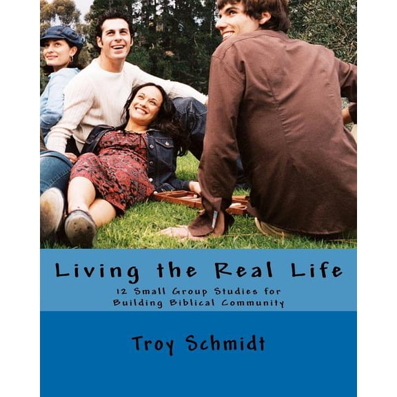 Living the Real Life: 12 Small Group Studies for Building Biblical Community (Paperback)